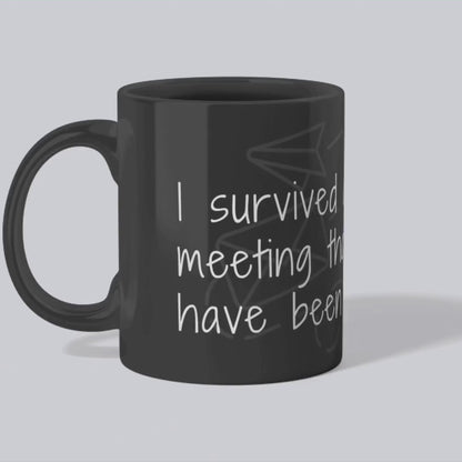 Funny Work Mug - "I Survived Another Meeting That Should've Been an Email" - Office Humour Coffee Cup - Work from Home Gift - 11oz